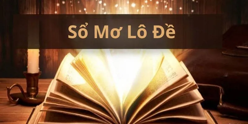 Sổ mơ lô đề là gì? Tại sao giấc mơ liên quan đến lô đề?